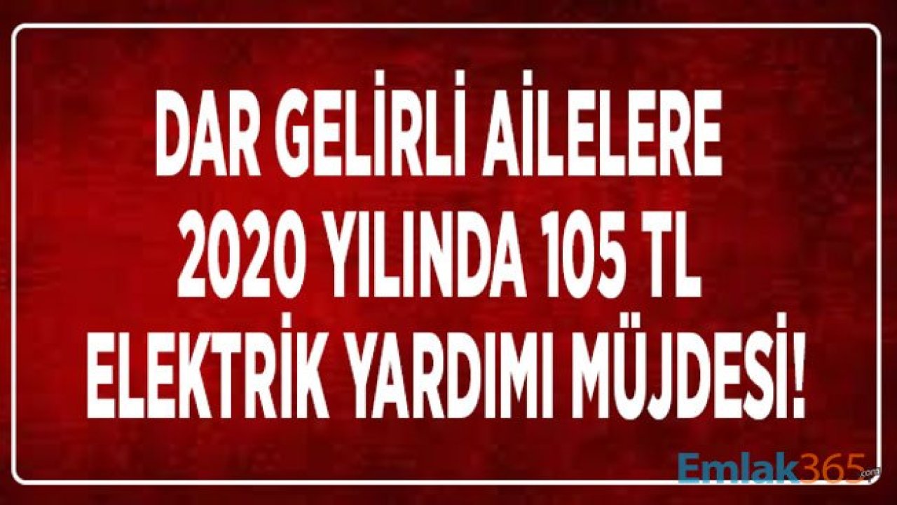 Dar Gelirli Ailelere Elektrik Faturası Yardımı Desteği 2020 Yılında 80 Liradan 105 Liraya Çıktı!