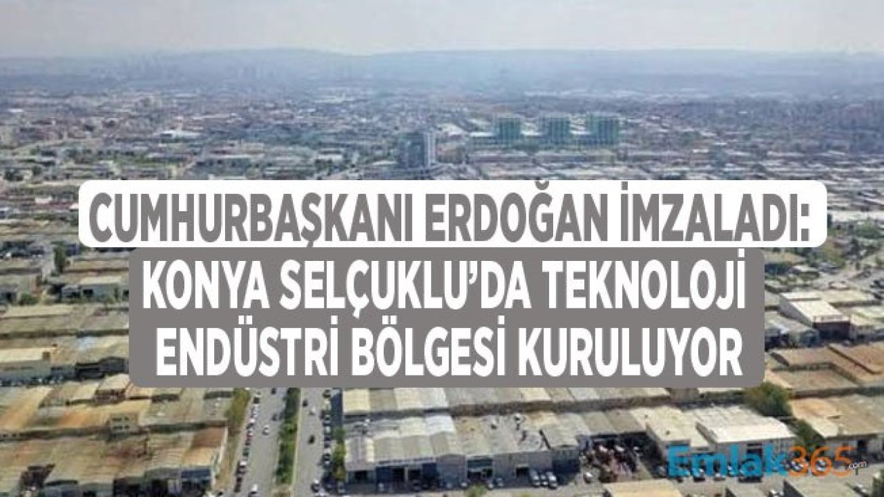 Cumhurbaşkanı Erdoğan İmzaladı, Selçuklu' da Yeni Konya Teknoloji Endüstri Bölgesi İlan Edildi!