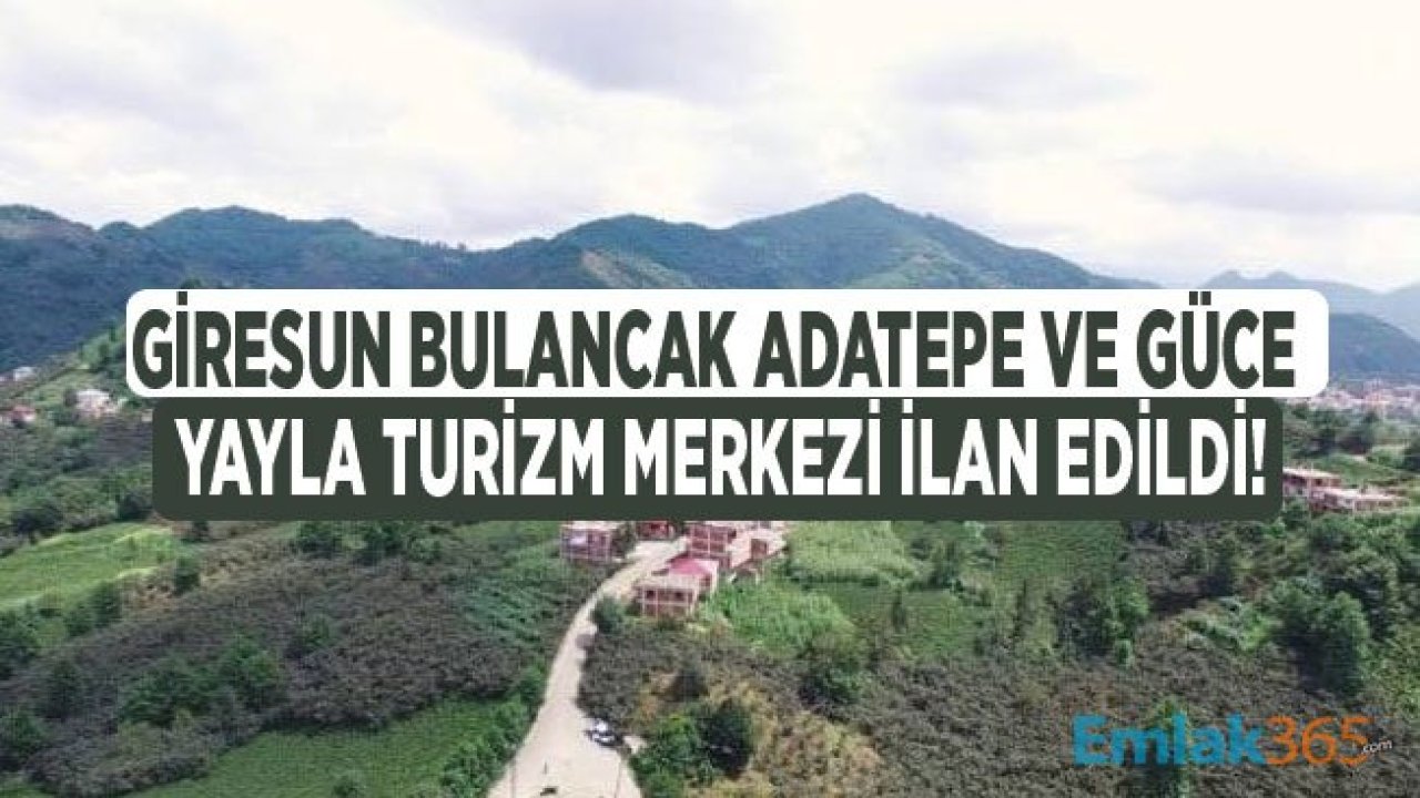 Giresun Bulancak Adatepe ve Güce Yayla Turizm Merkezi Olarak İlan Edildi!