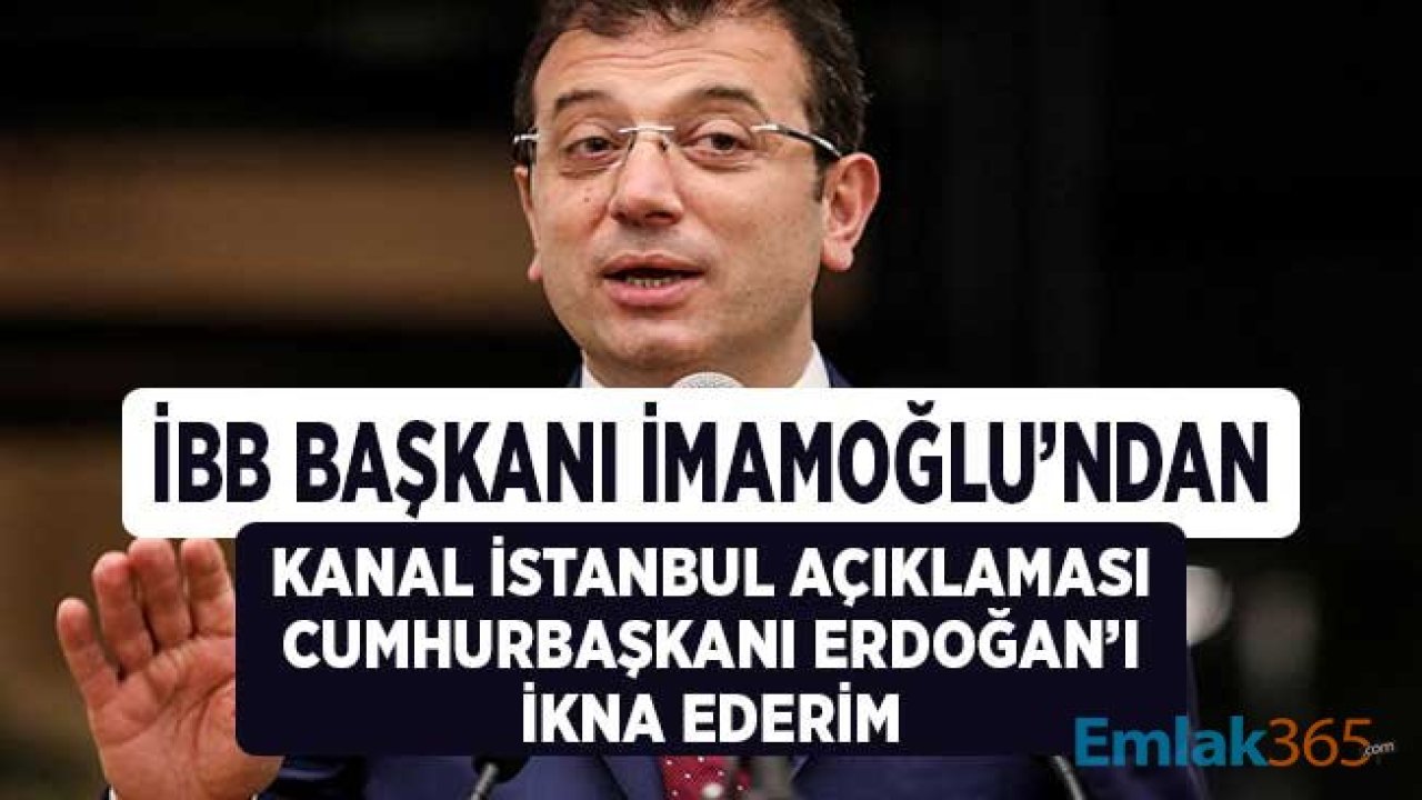 İBB Başkanı İmamoğlu: Kanal İstanbul Projesi için Cumhurbaşkanı Erdoğan'ı İkna Ederim