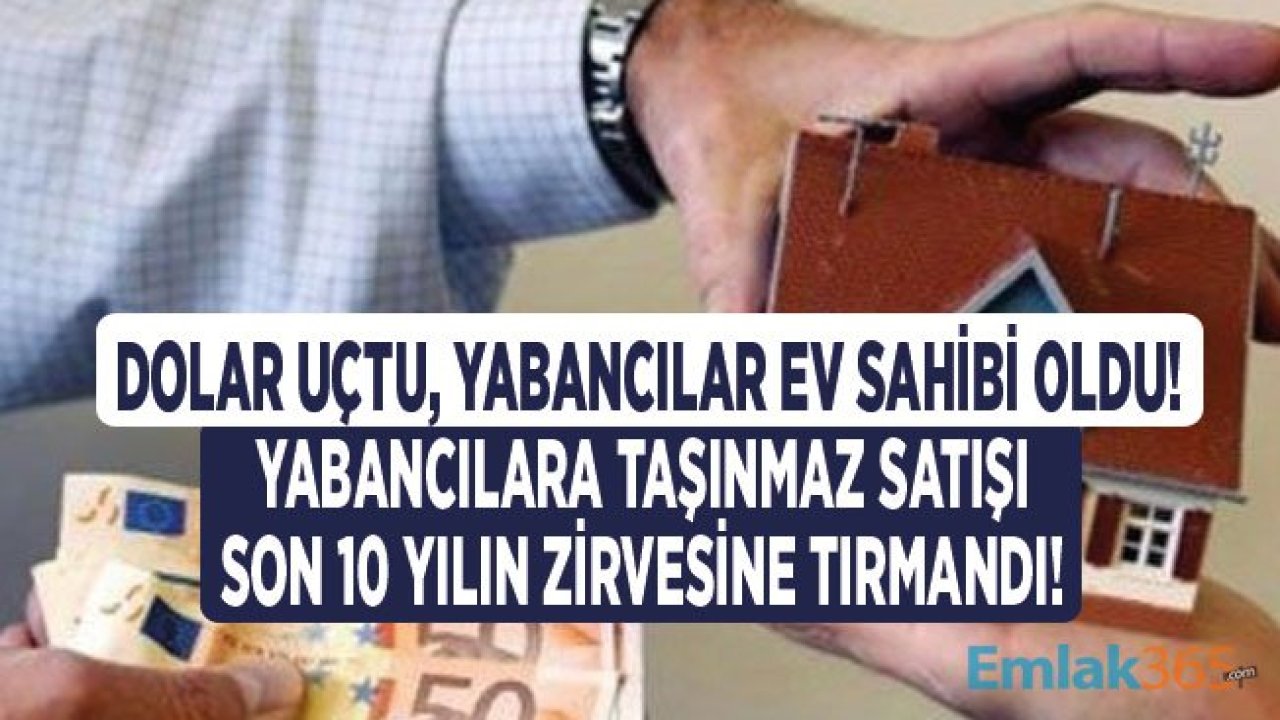 Yabancılara Taşınmaz Satışı 10 Yılın Zirvesine Tırmandı!