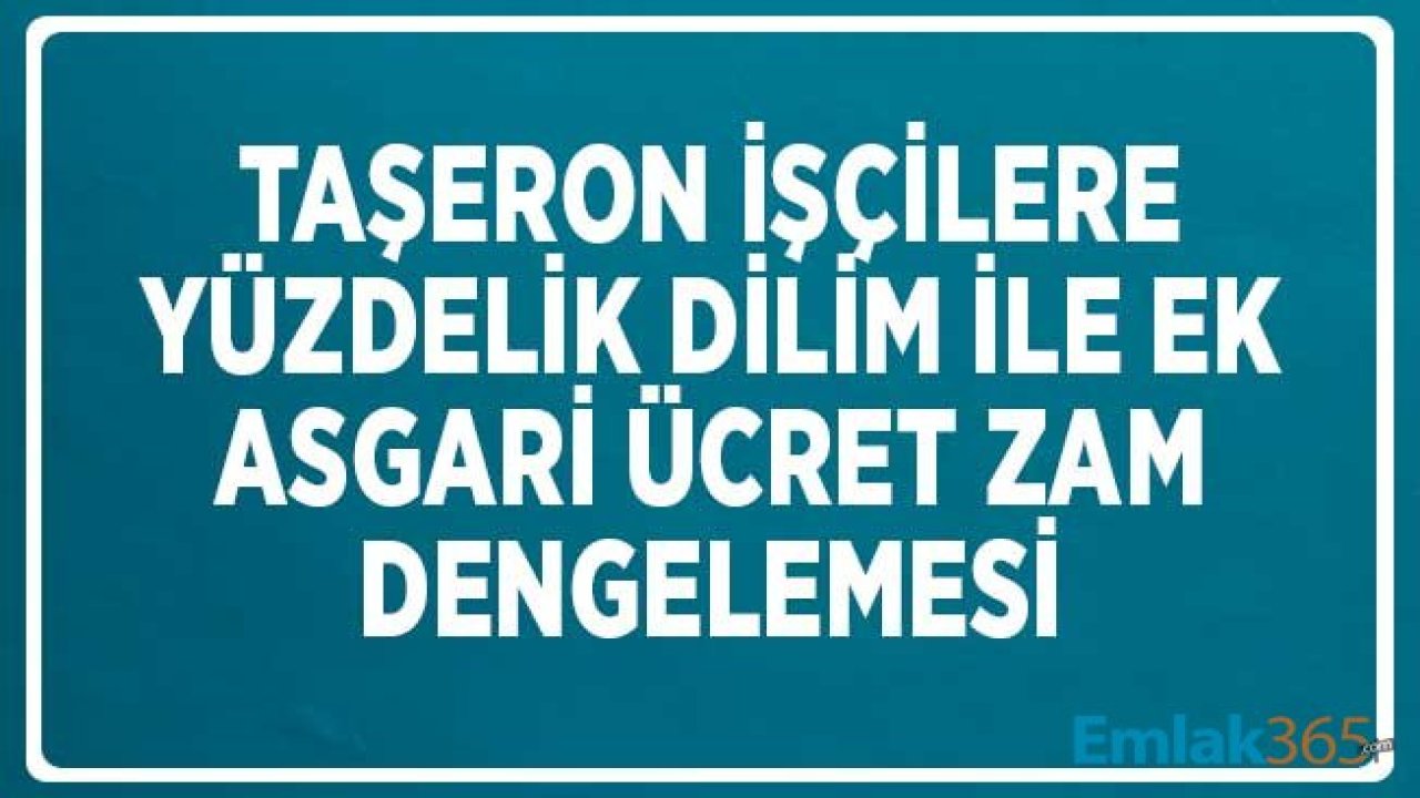 Taşeron İşçilere Yüzdelik Dilim ile Ek Asgari Ücret Zammı Dengelemesi