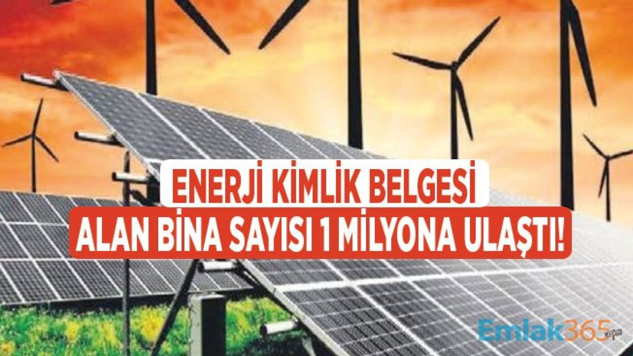 Enerji Kimlik Belgesi Alan Bina Sayısı 1 Milyona Ulaştı!