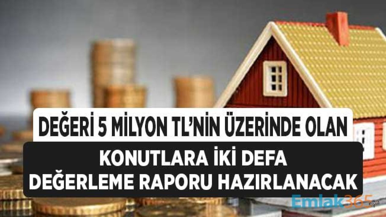 Değeri 5 Milyon TL'nin Üzerinde Olan Gayrimenkullere İki Defa Değerleme Zorunluluğu