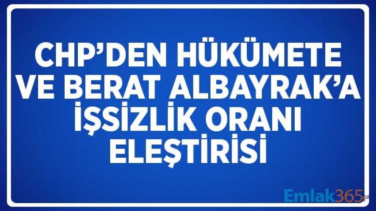 CHP'den İşsizlik Değerlendirmesi: Berat Albayrak'ın İşsizlik Hedefi Yine Tutmadı