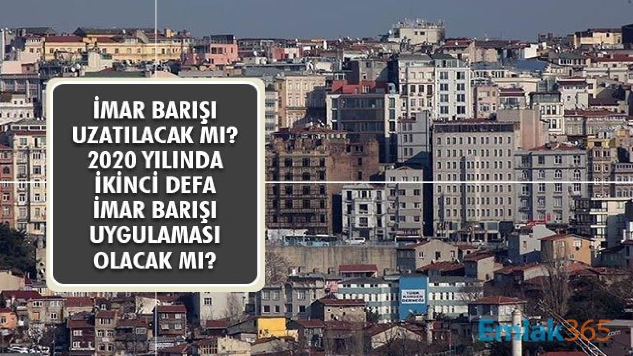 İmar Barışı Uzayacak Mı? 2020 Yılında İmar Barışı Düzenlemesi Olacak Mı?