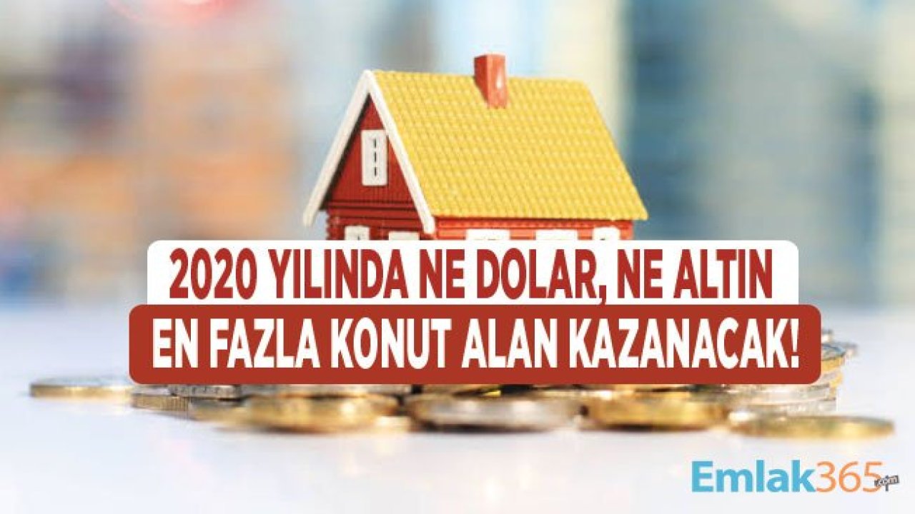 Yatırım Yapmak İsteyenler İçin 2020 Yılında Güvenilir Liman Gayrimenkul Yatırımı Olacak!