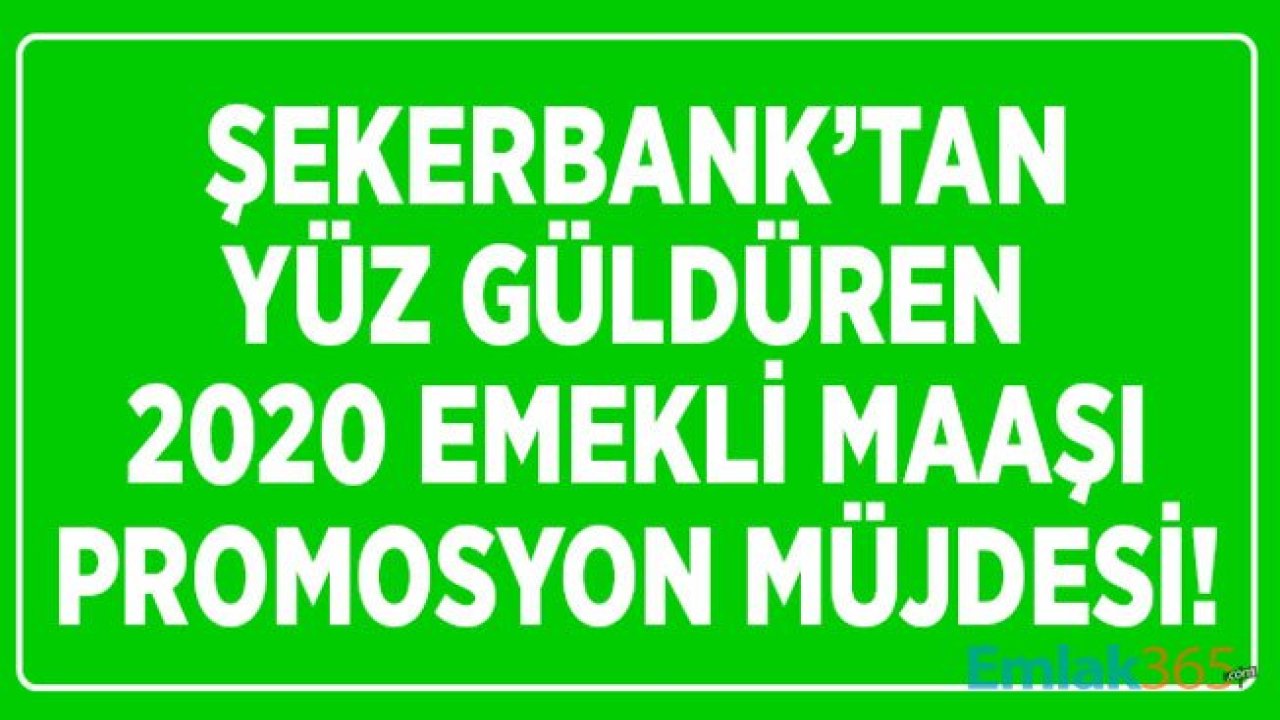 Emekli Maaşını Şekerbank'a Taşıyanlara 600 Lira Emeklilere Promosyon Nakit Hediye Para Kampanyası 2020