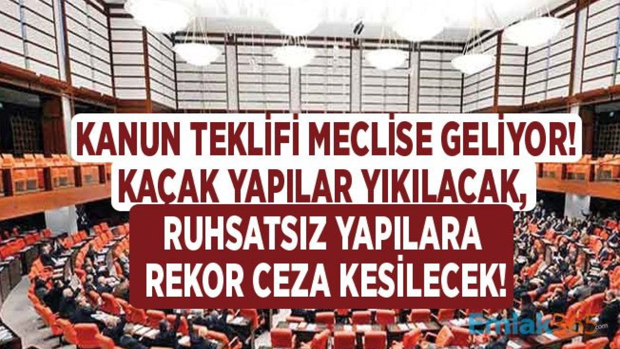 Torba Yasa Kanun Teklifi İle Beraber İmar Kanunu Değişecek, Ruhsatsız ve Kaçak Yapılar Yıkılacak!