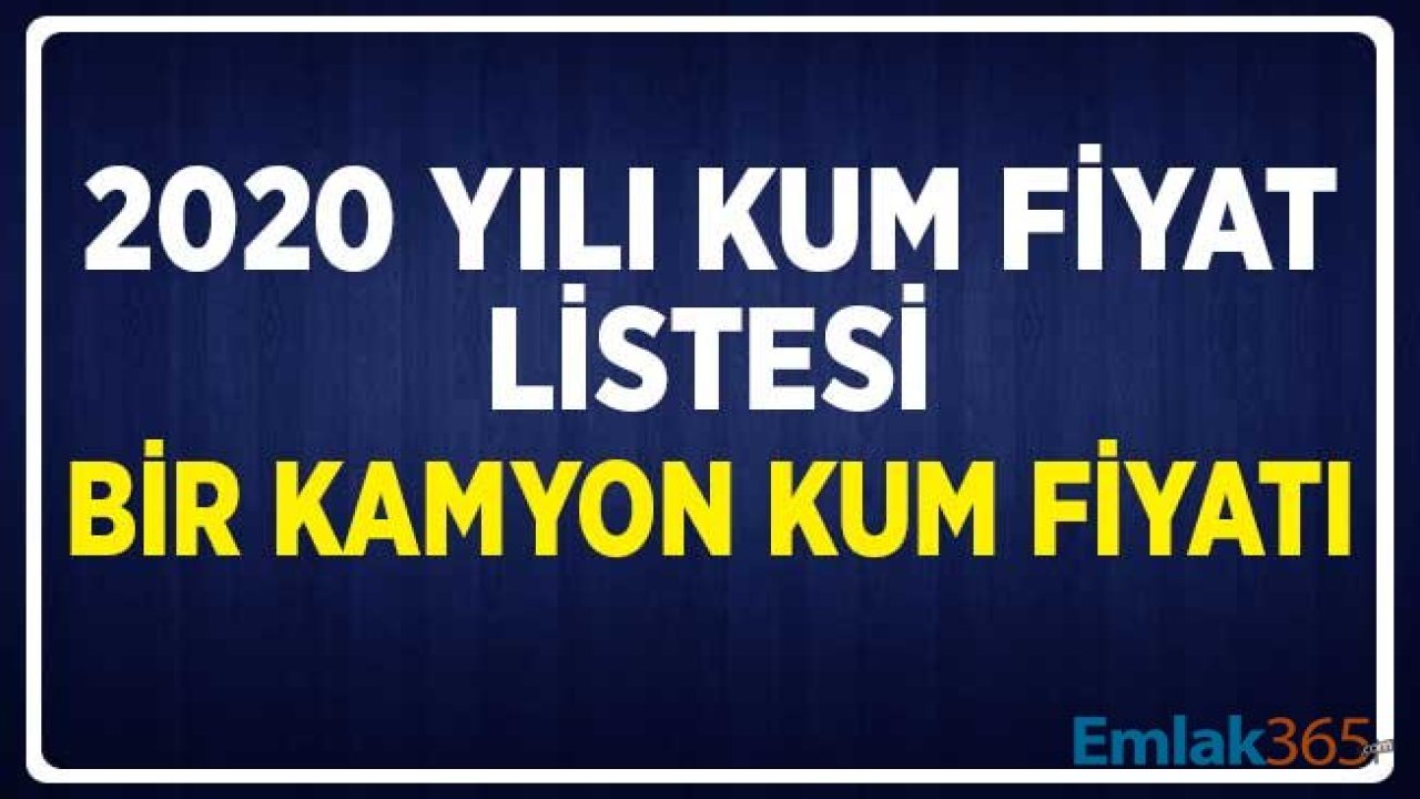 2020 Yılı 1 m3 Kalın ve İnce İnşaat Kumu Fiyat Listesi! Bir Kamyon Kum Fiyatı