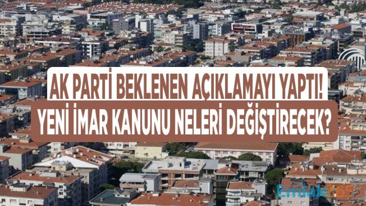 SON DAKİKA: İmar Kanunu Değişiyor, AK Parti İnşaatlar Hakkında Yeni Kanun Teklifi Hakkında Açıklama Yaptı!