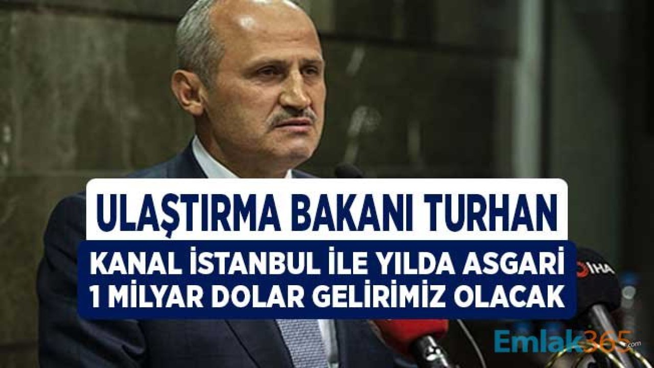 Ulaştırma Bakanı Turhan: Kanal İstanbul'dan Yılda Asgari 1 Milyar Dolar Gelir Elde Edeceğiz