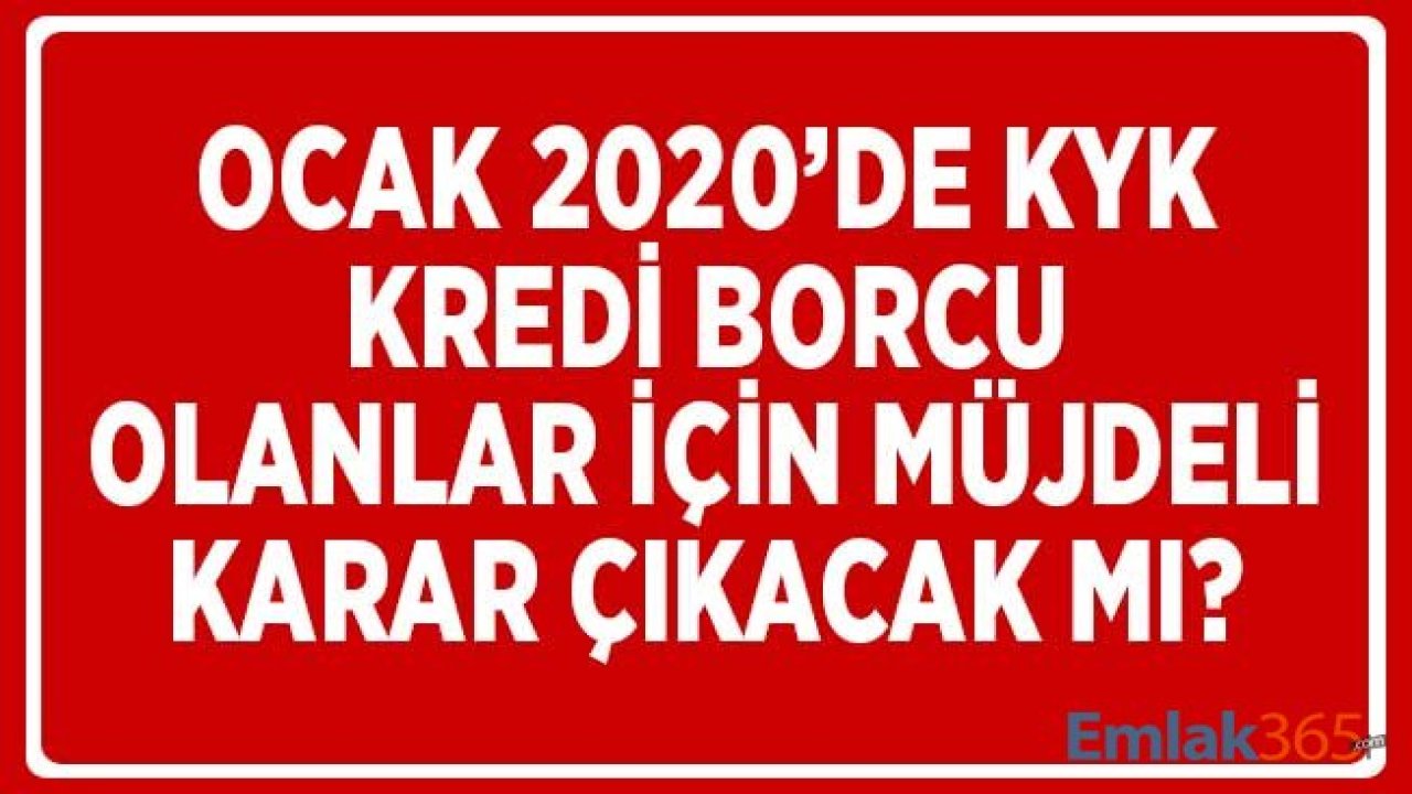 Ocak 2020'de KYK Kredi Borcu Olanlar için Müjdeli Karar Çıkacak Mı?