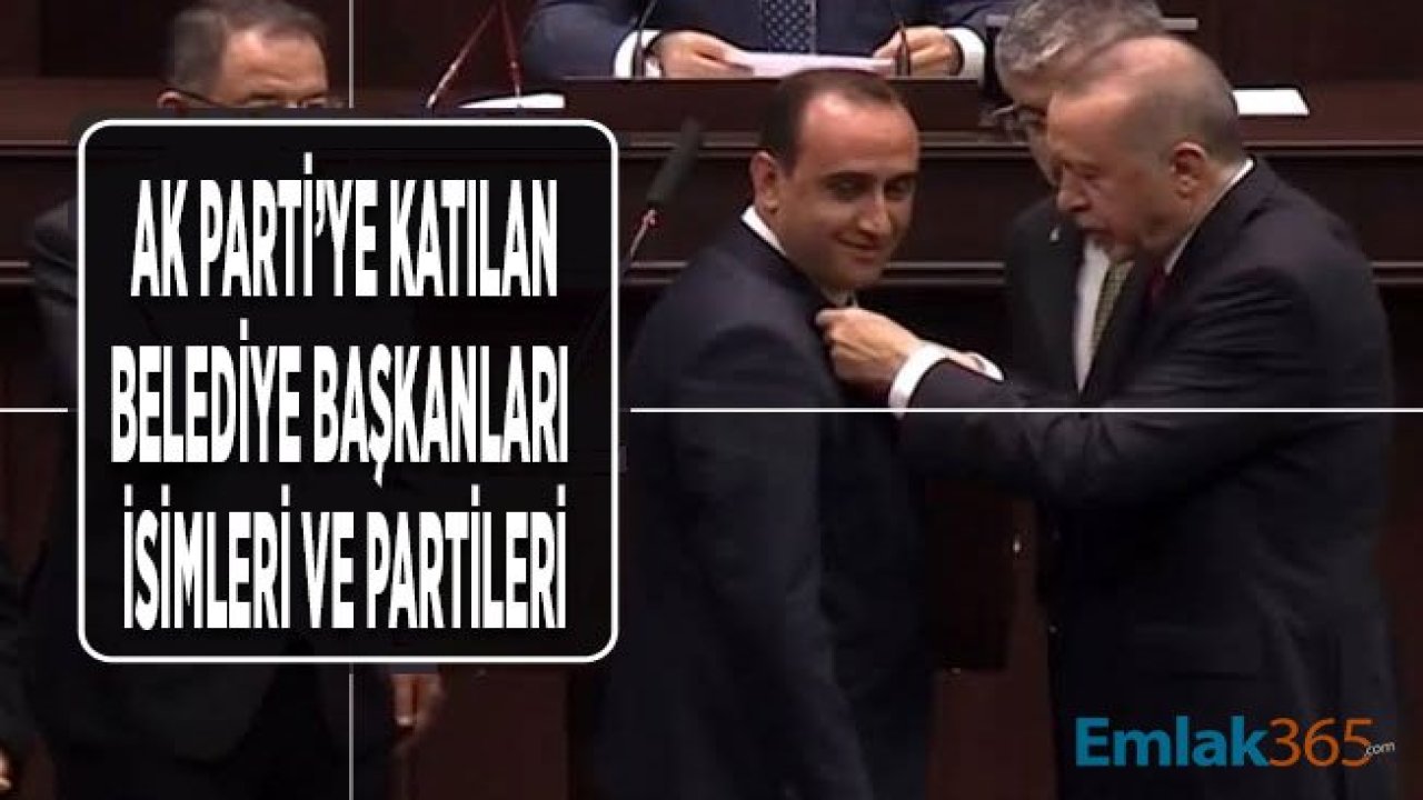 AK Parti'ye Katılan Yeni Belediye Başkanları Kimler, Hangi Partiden?