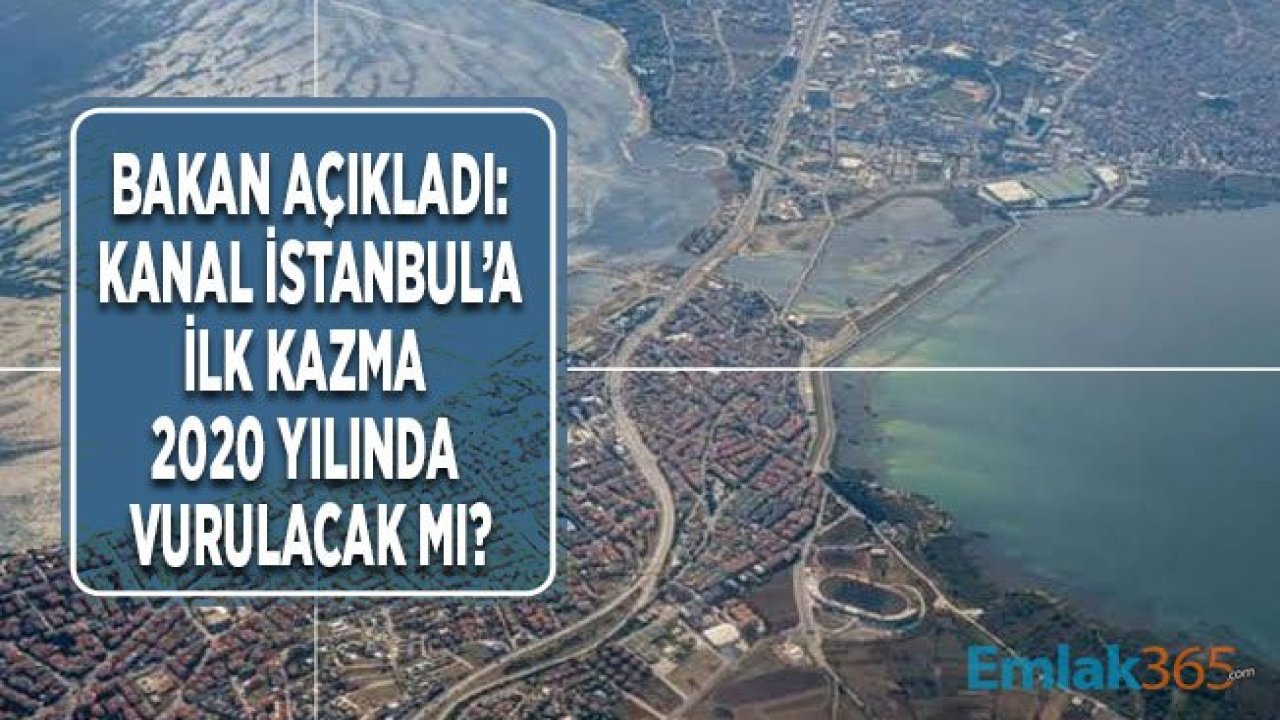 Kanal İstanbul'a İlk Kazma 2020 Yılında Vurulacak Mı?