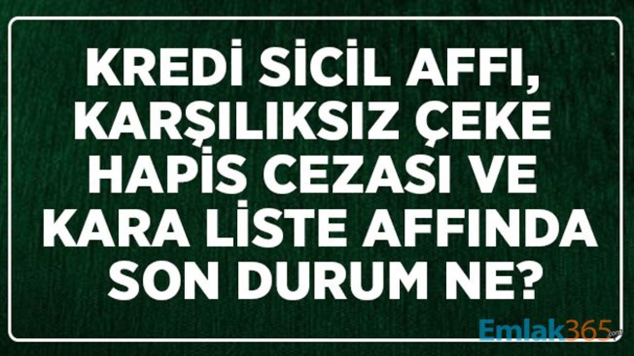 Kara Liste, Karşılıksız Çeke Hapis Cezası ve Sicil Affı 2020 İçin Son Durum Ne?