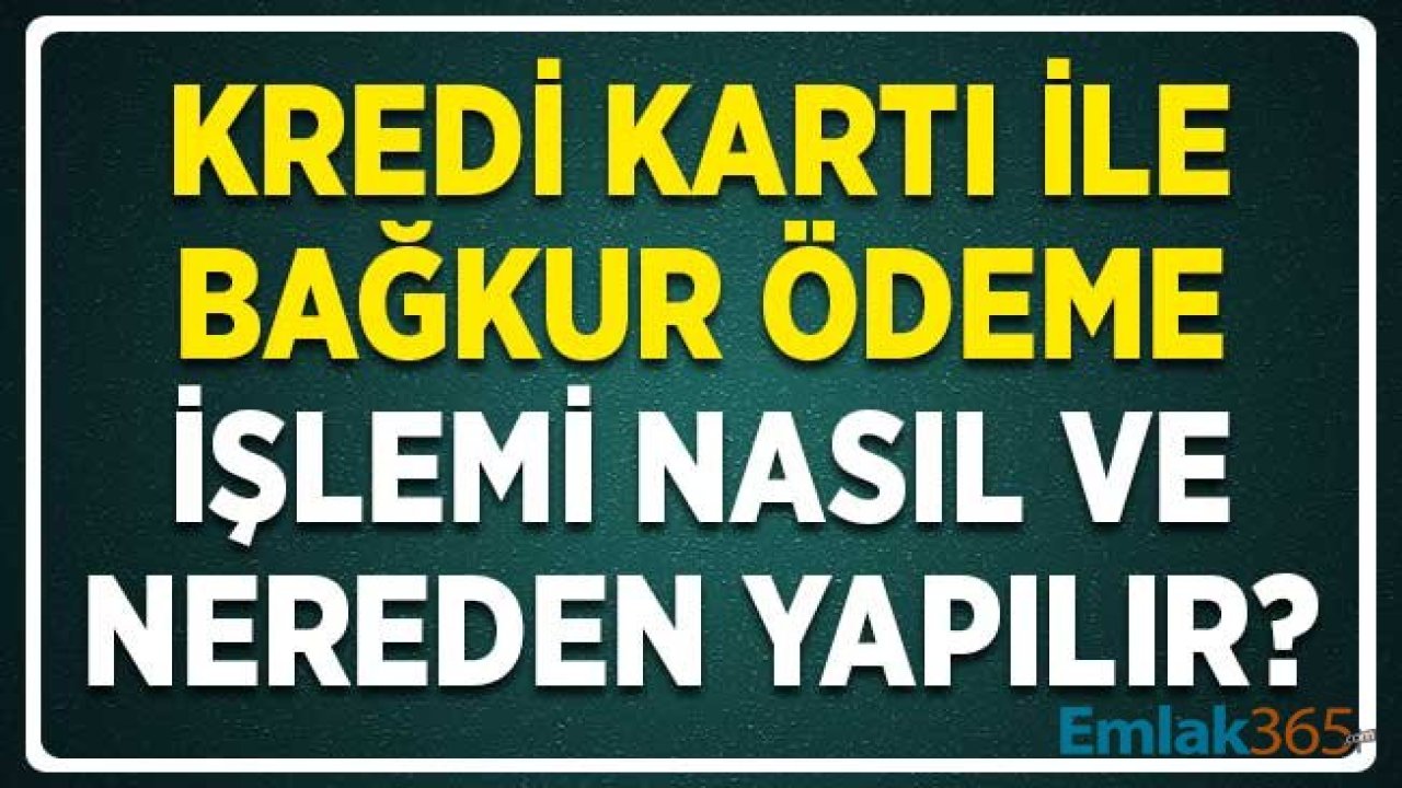 Kredi Kartı İle BAĞKUR Ödeme İşlemi Nasıl Yapılır? 2020 BAĞKUR Prim Ödeme Tutarları