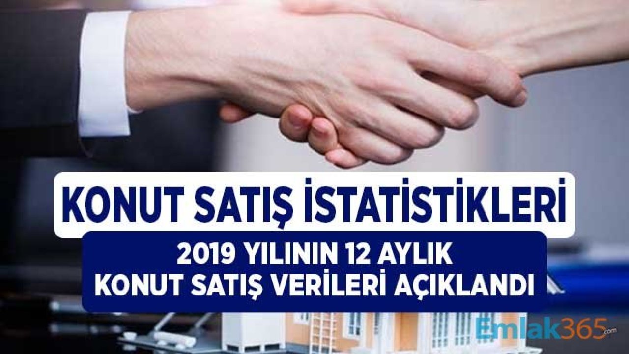 2019 Yılı Geneli Konut Satış İstatistikleri TÜİK Tarafından Açıklandı