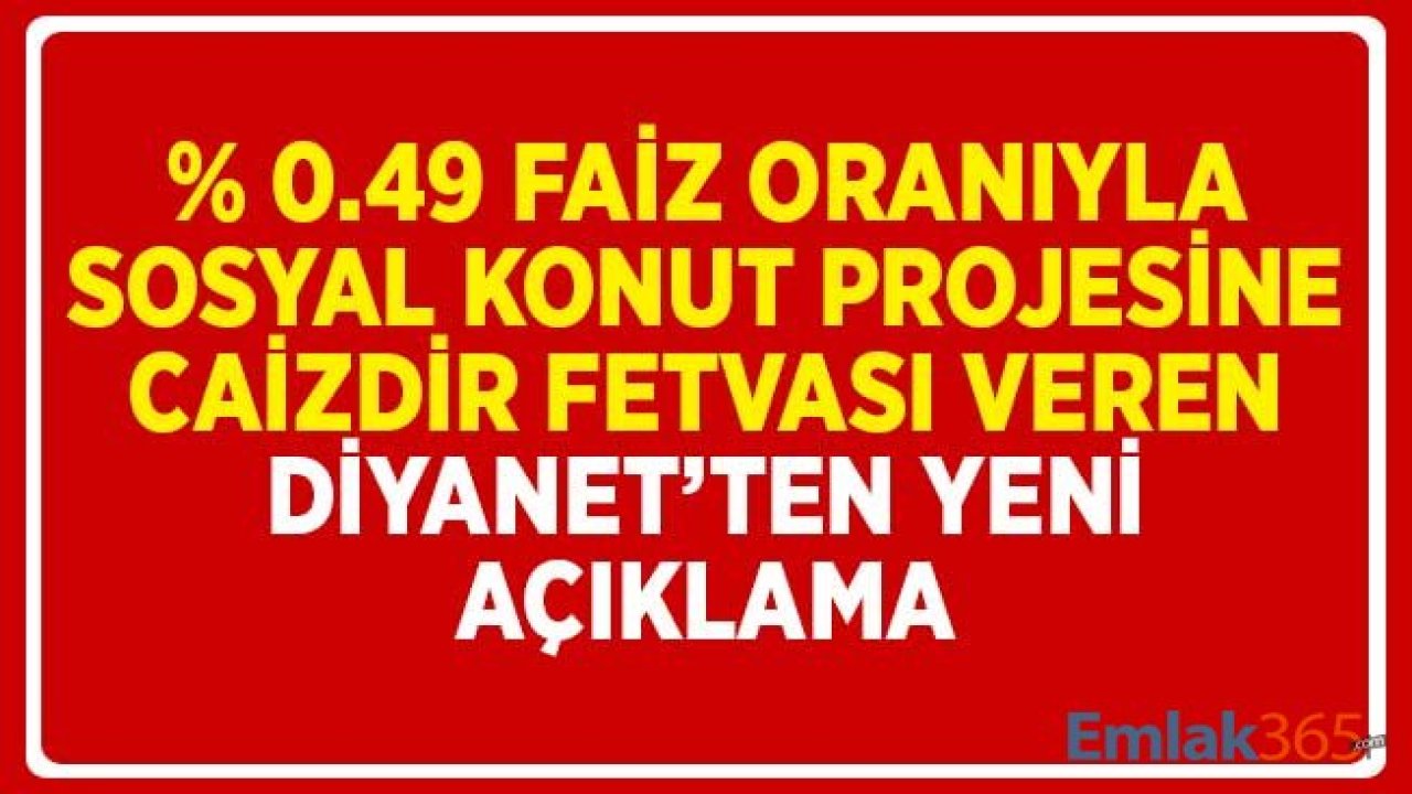 Yüzde 0.49 Faizle Sosyal Konut Projesine Caiz Fetvası Verilmesine İlişkin Diyanet'ten Yeni Açıklama