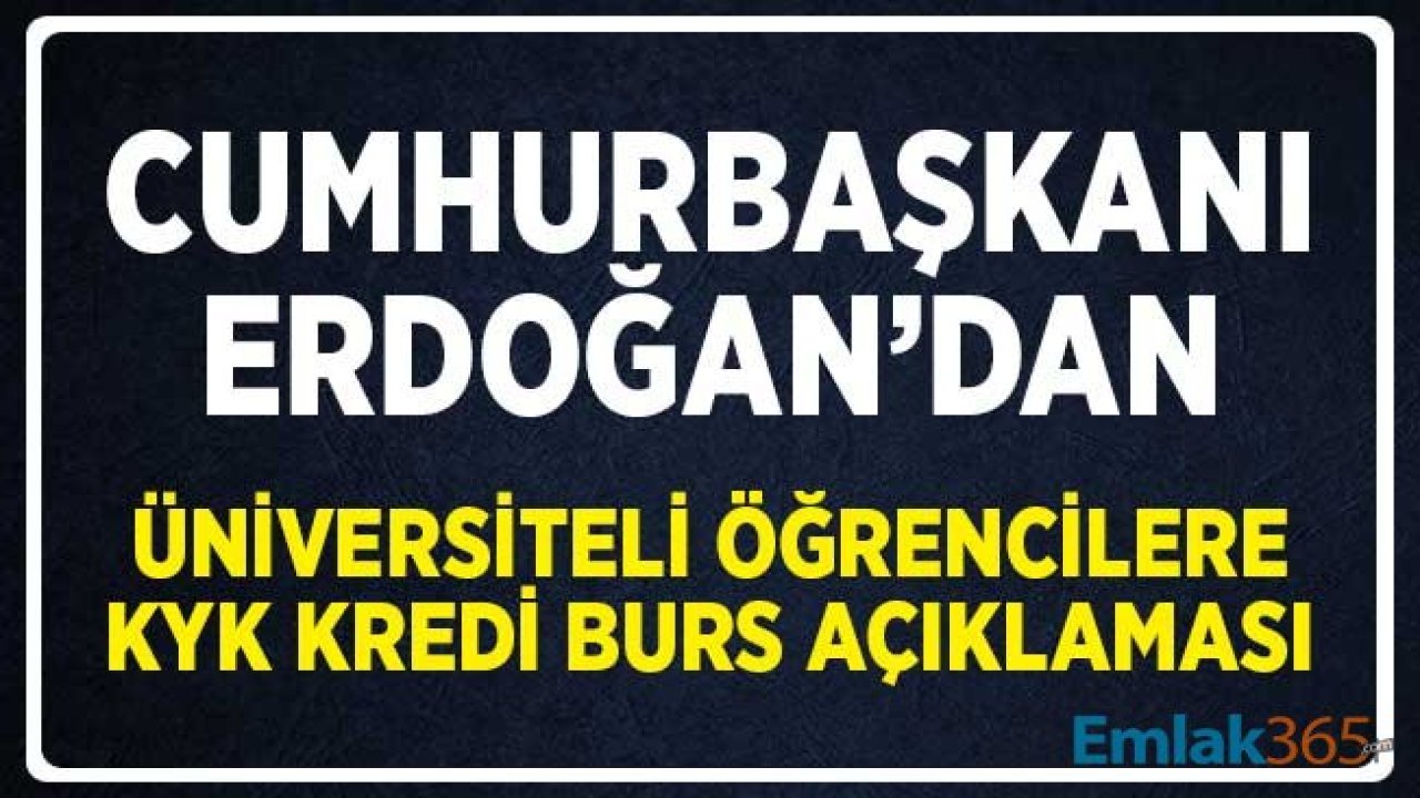 Cumhurbaşkanı Erdoğan'dan Üniversite Öğrencilerinin KYK Kredi Burslarına Dair Açıklama