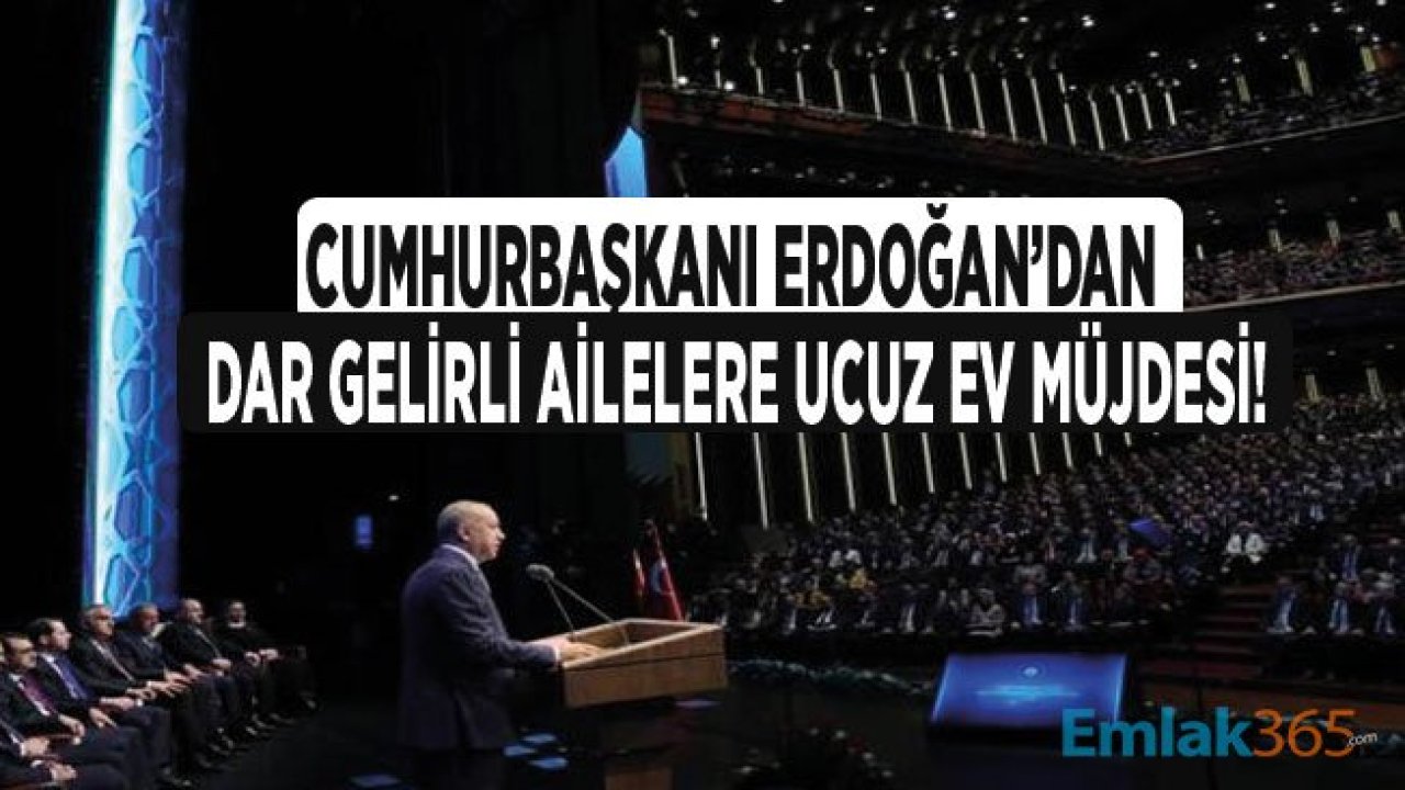 Cumhurbaşkanı Erdoğan'dan Dar Gelirli, Asgari Ücretli Ailelere Ucuz Sosyal Konut Müjdesi: Herkes Ev Sahibi Olacak!