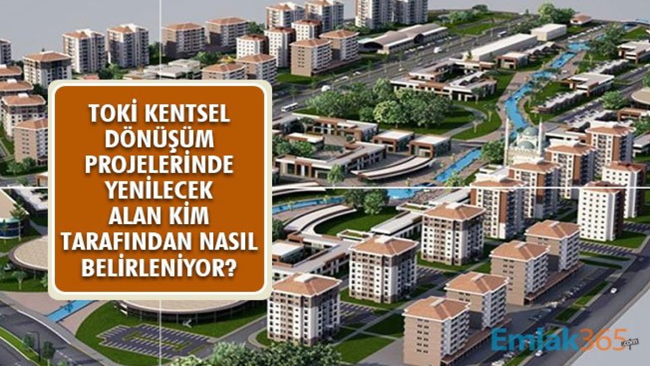 TOKİ Kentsel Dönüşüm Projelerinde Yenileme Yapılacak Alan Nasıl Belirleniyor?