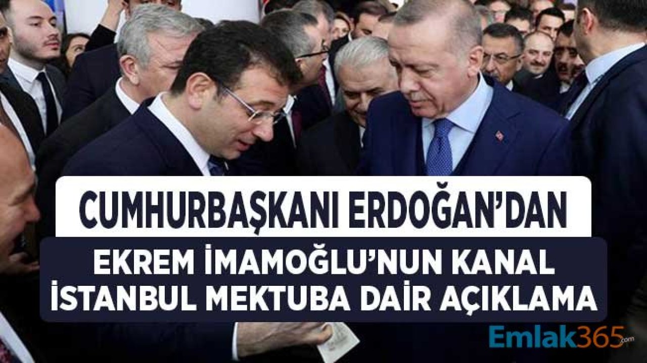 Cumhurbaşkanı Erdoğan'dan İmamoğlu'nun Kanal İstanbul Mektubunun İçeriğine İlişkin Açıklama