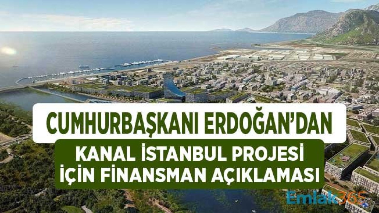 Cumhurbaşkanı Erdoğan'dan Kanal İstanbul için Finansman Açıklaması