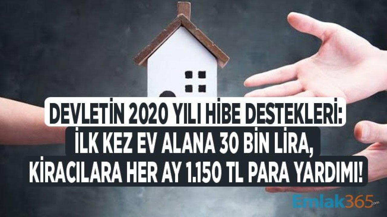 Devletten 2020 Yılında İlk Kez Ev Alana 30 Bin Lira Hibe Para, Kiracılara 1.150 TL Kira Yardımı Ödemesi!