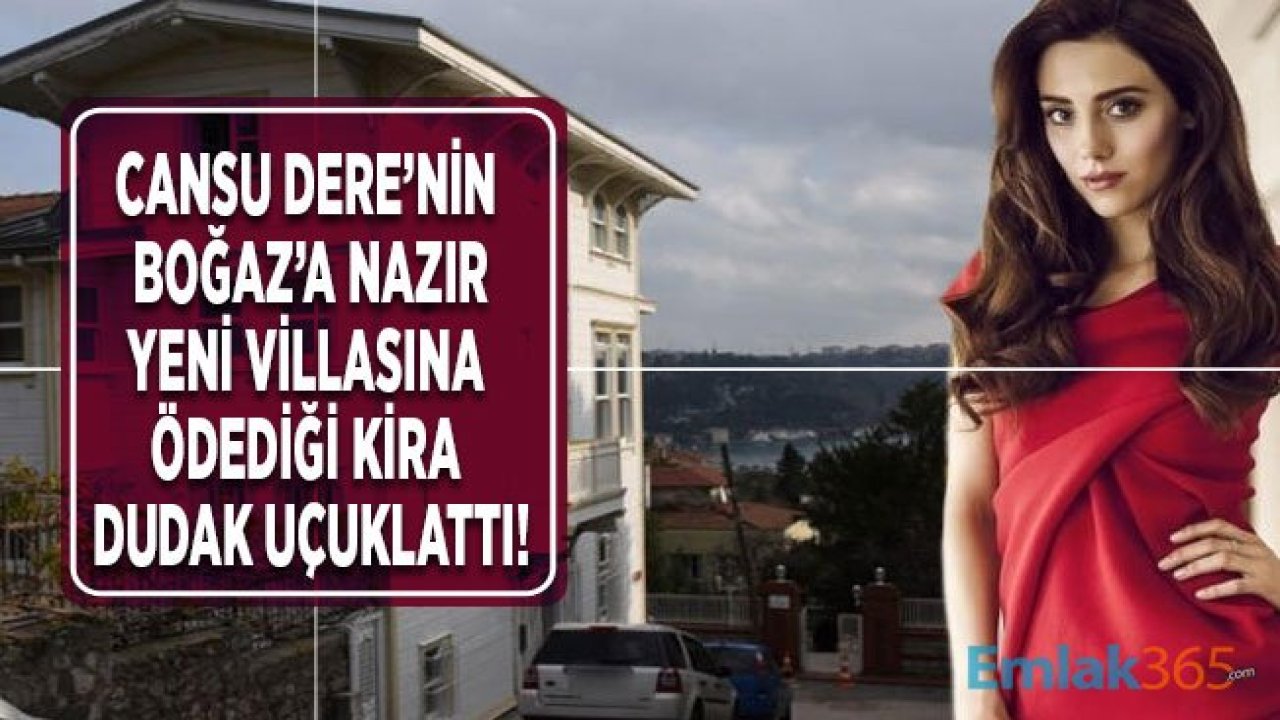 Cansu Dere Boğaz Manzaralı Yeni Evine Taşındı, Aylık Kirası Dudak Uçuklattı!