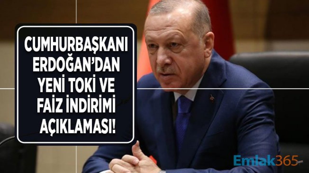 Cumhurbaşkanı Erdoğan'dan Yeni Faiz İndirimi ve TOKİ Açıklaması!