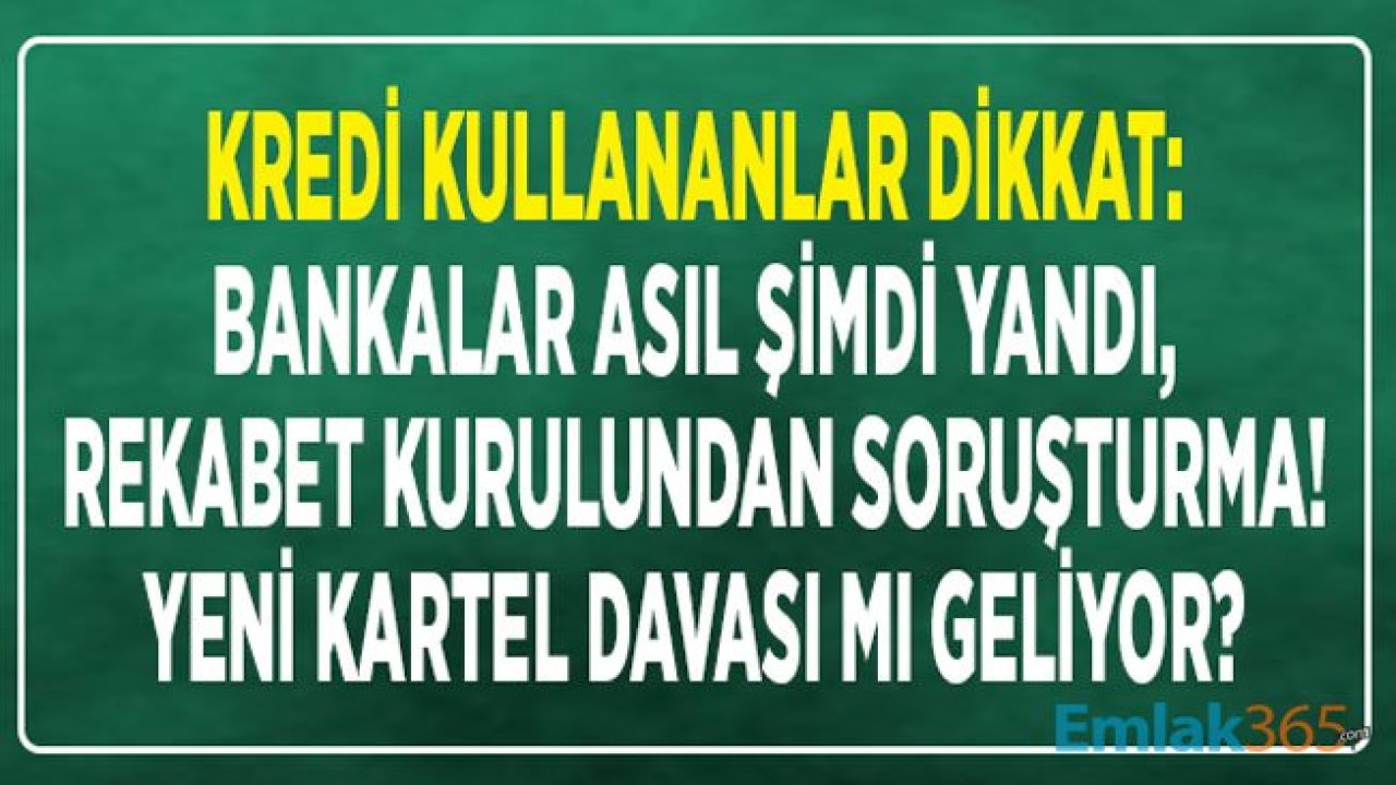 Yeni Kartel Faizi Krizi Mi? Rekabet Kurulu Bankalar İçin Mevduat ve Kredi Faizleri Hakkında Soruşturma Başlattı!