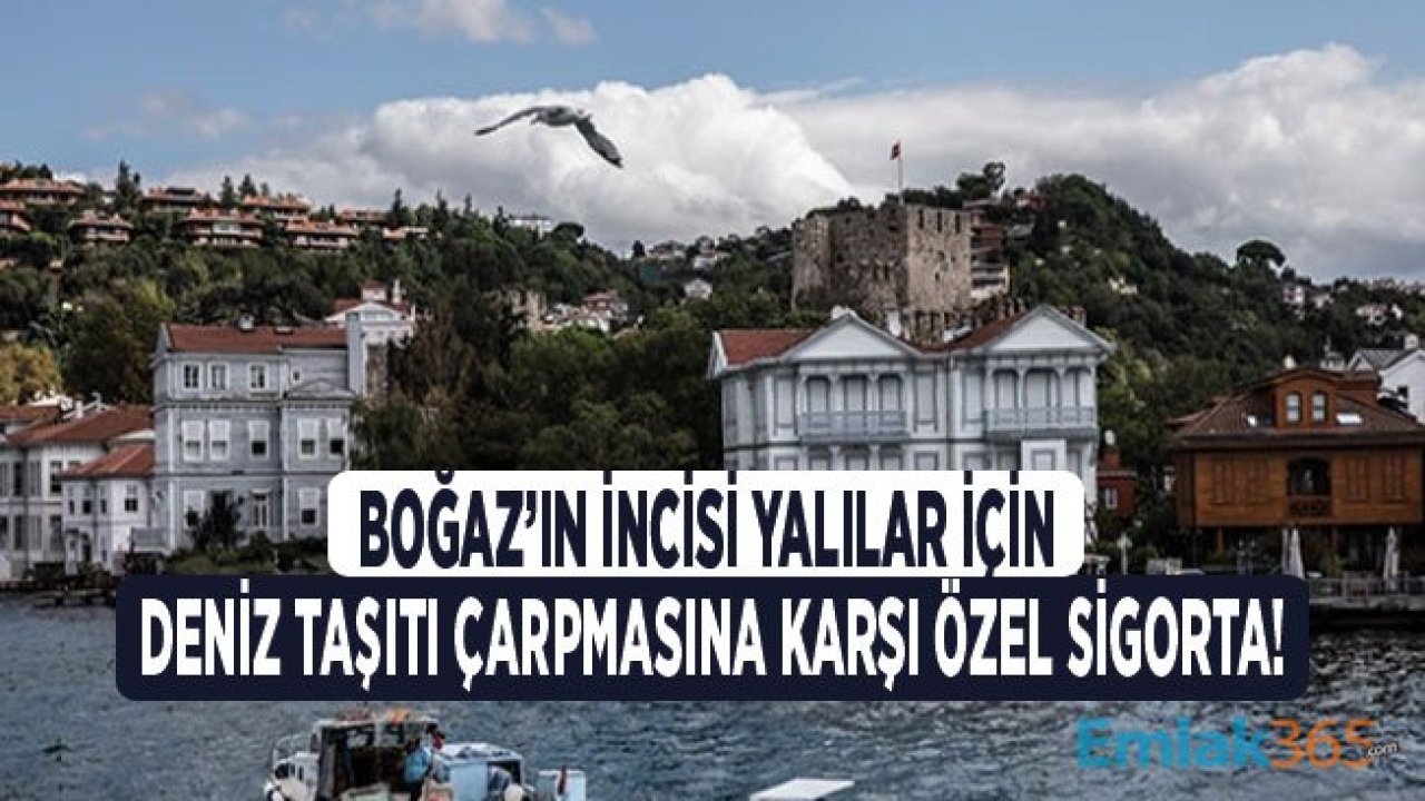 Boğaz'ın İncisi Milyon Dolarlık Yalılar İçin Gemi Çarpmasına Karşı Özel Sigorta!