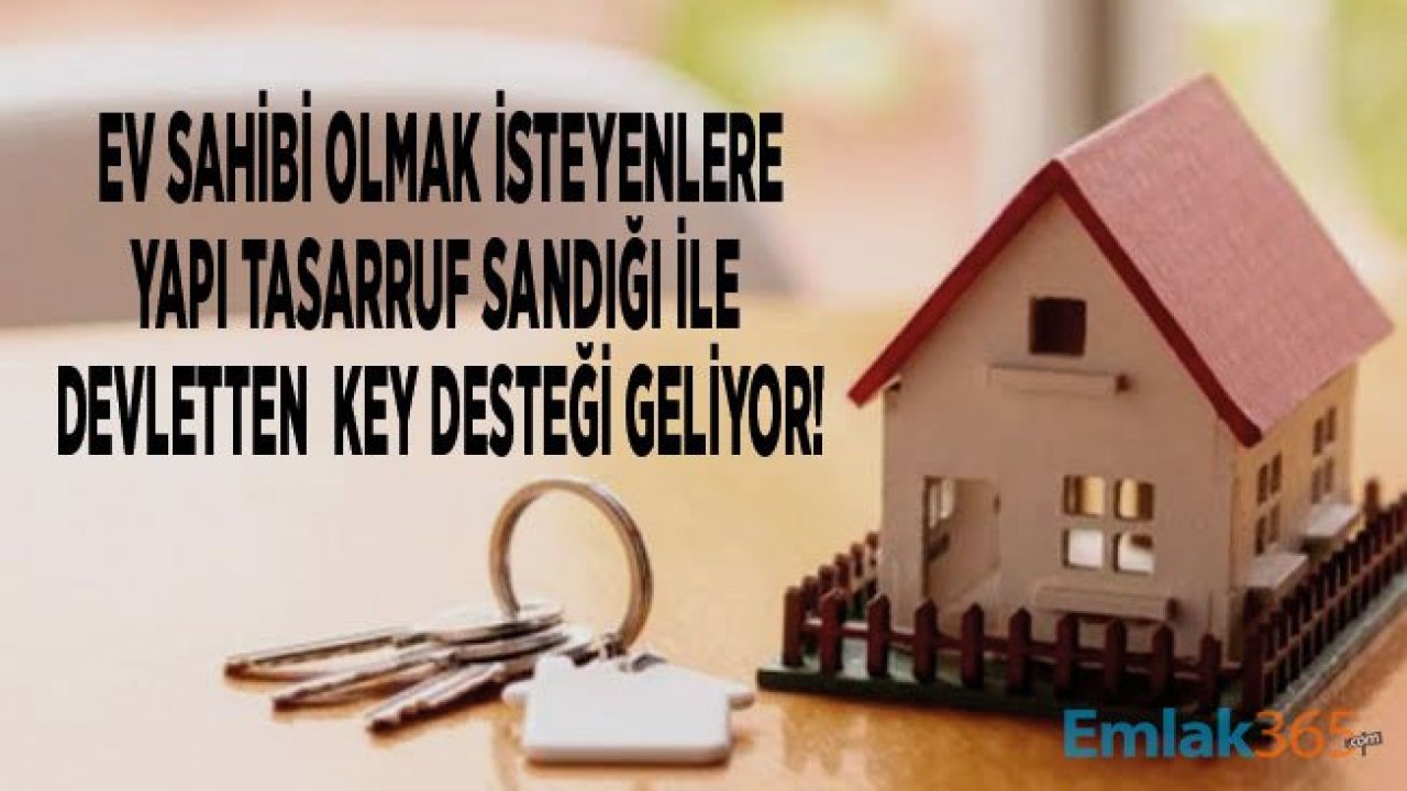 Ev Sahibi Olmak İsteyenlere Emlak Bankası Yapı Tasarruf Sandığı İle KEY Desteği Geliyor!