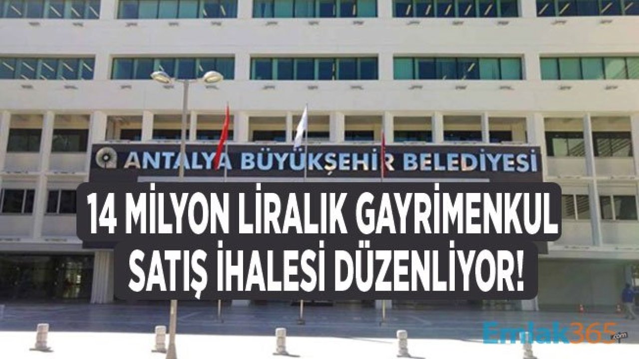 Antalya Büyükşehir Belediyesi 14 Milyon Liralık Gayrimenkul Satışı İçin İhale Düzenliyor!