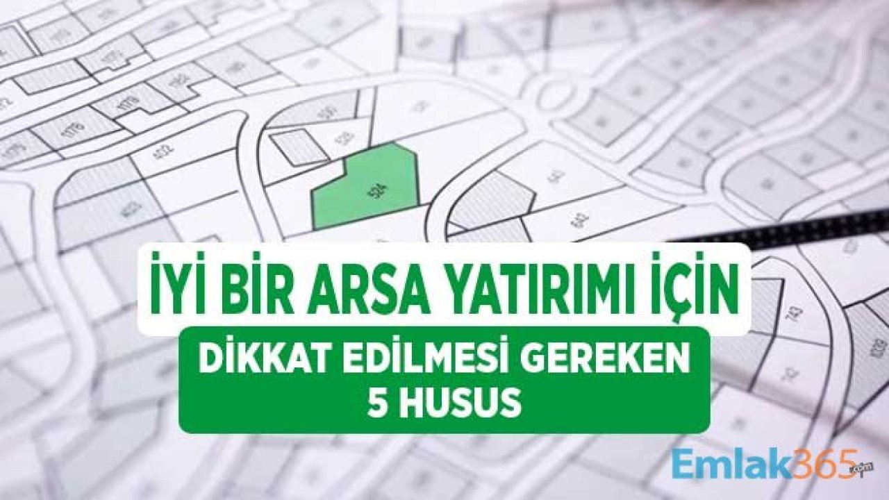 İyi Bir Arsa Yatırımı Yapmak için Dikkat Edilmesi Gereken 5 Husus