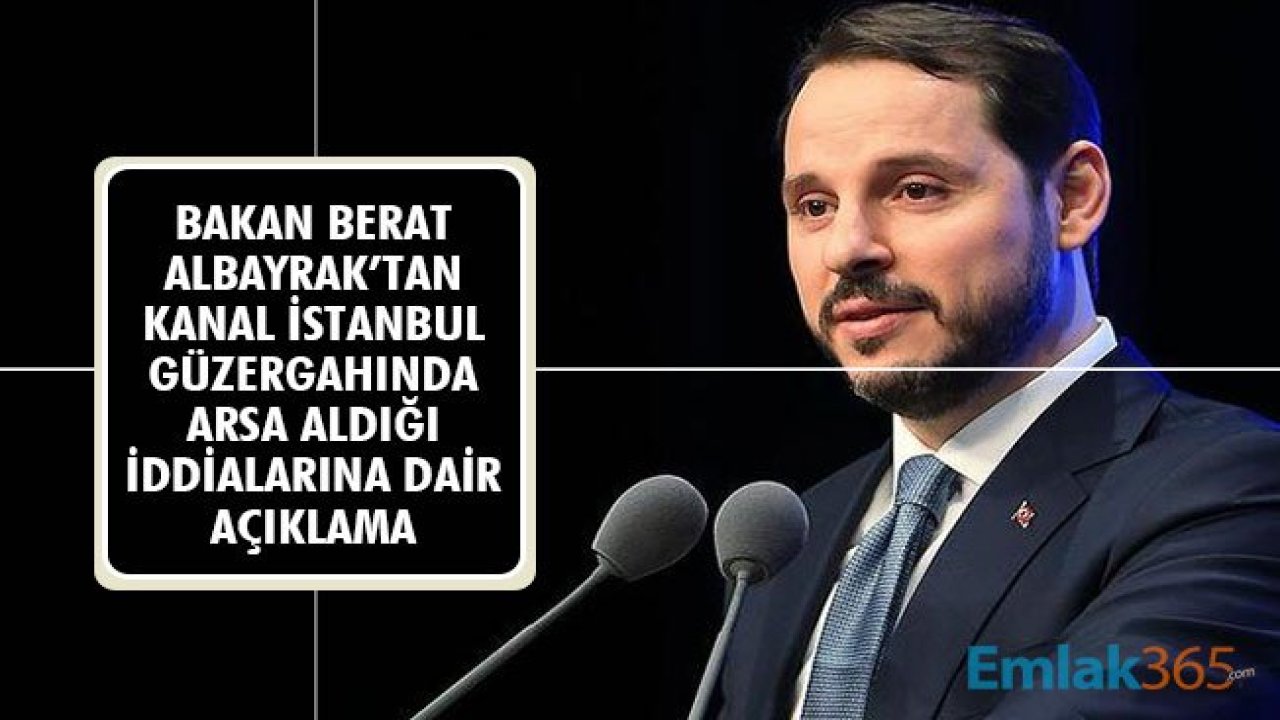 Bakan Berat Albayrak'tan Kanal İstanbul Güzergahında Arsa Aldığı İddialarına Dair Açıklama