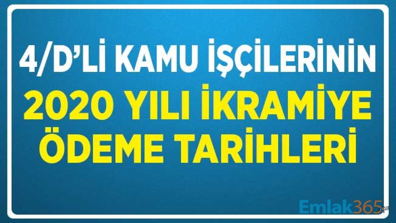 4/D'li Kamu İşçilerinin 2020 Yılı İkramiye Ödeme Tarihleri