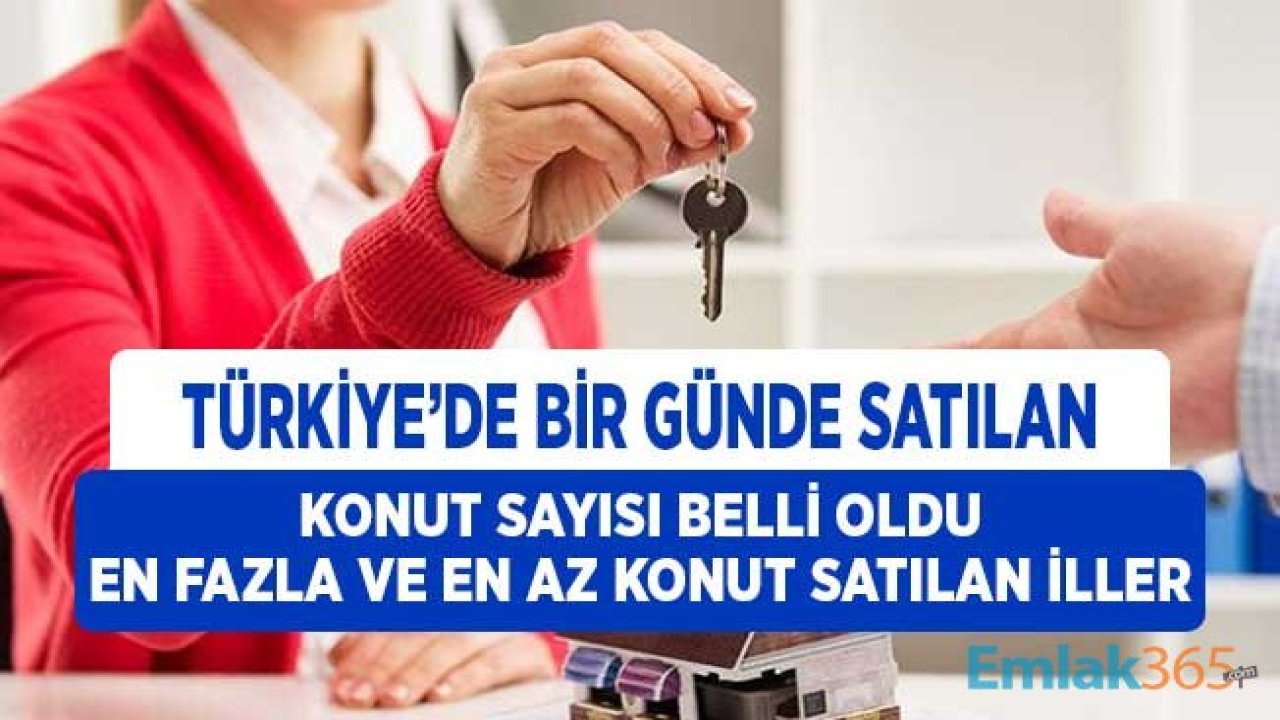 Türkiye Geneli Bir Günde Satışı Yapılan Konut Sayısı Belli Oldu