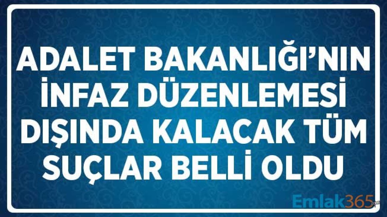 Adalet Bakanlığı'nın İnfaz Düzenlemesi Dışında Kalan Tüm Suçlar Belli Oldu