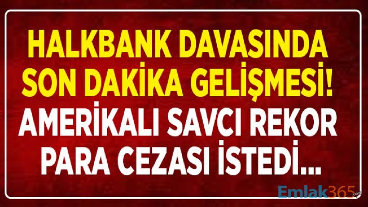 Halkbank Amerika Davası Son Dakika Gelişmesi: Savcı Para Cezası İstedi!