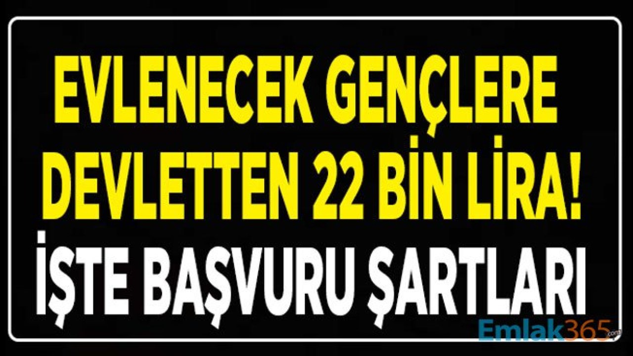 Evlenecek Gençlere Devletten Karşılıksız 22 Bin Lira Hibe Para: İşte Başvuru Şartları!