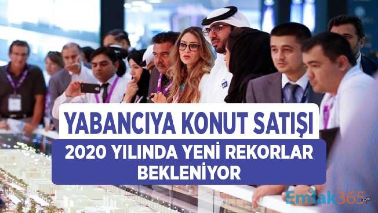 2020 Yılında Yabancılara Konut Satışında Yeni Rekorlar Bekleniyor