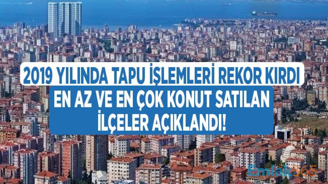 Özelmacıklı: 2019 Yılında Tapu Dairelerinde 2.3 Milyon Taşınmaz Satışı Yapıldı!