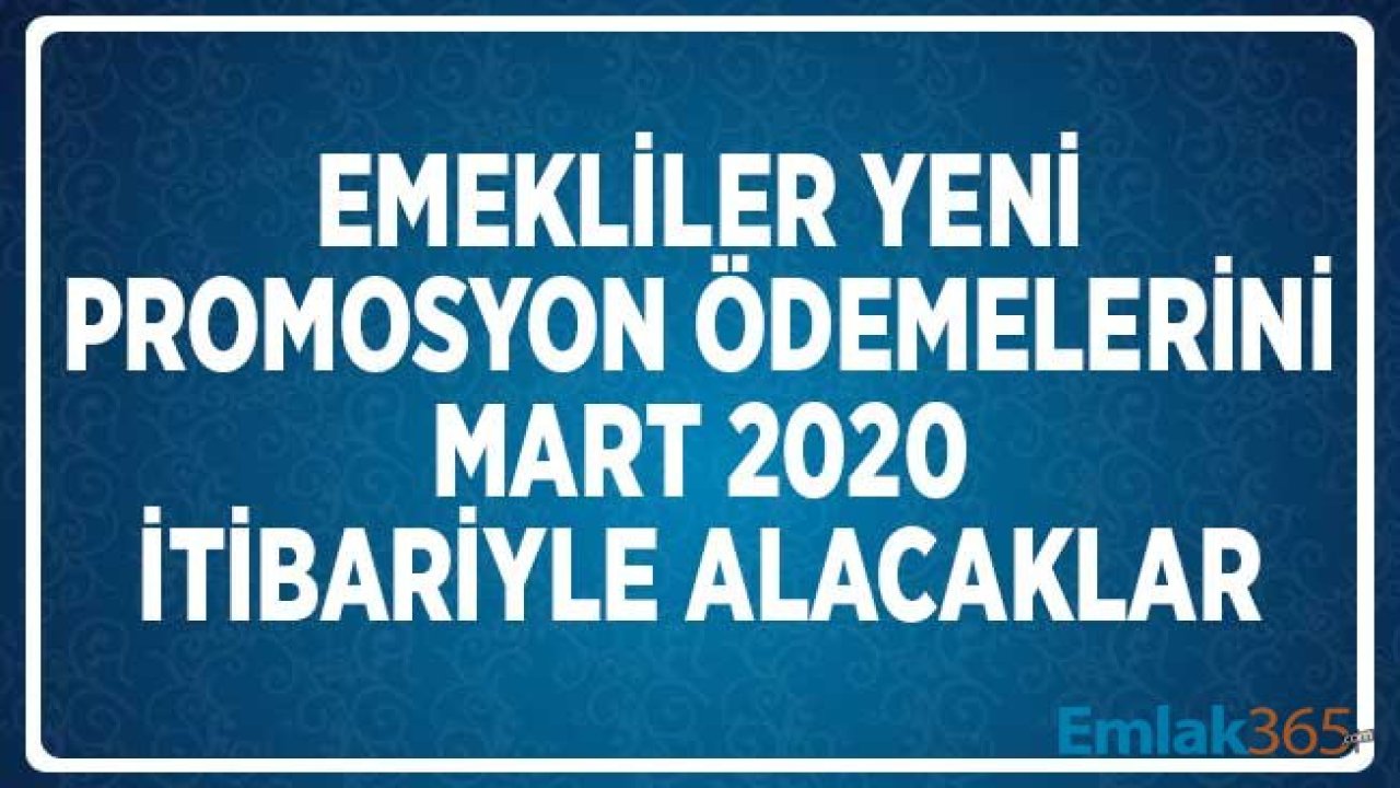 Emeklilerin Yeni Promosyon Ödemelerini Mart 2020 İtibariyle Alacaklar