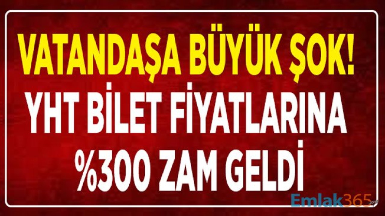 Yüksek Hızlı Tren Bilet Fiyatlarına Rekor Zam! YHT Fiyatları Yüzde 300 Zamlandı