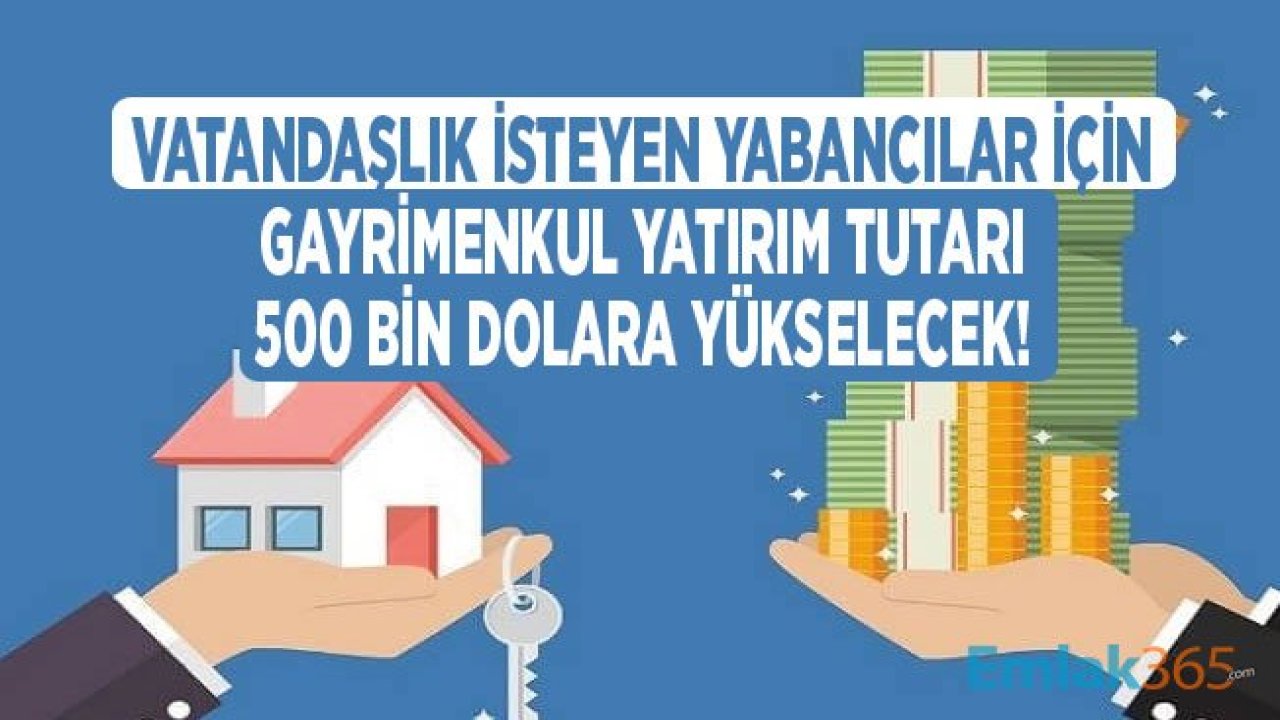 Ev Alan Yabancıya Vatandaşlık Konusunda Yeni Düzenleme! Gayrimenkul Yatırımı Şartı 500 Bin Dolar Olacak