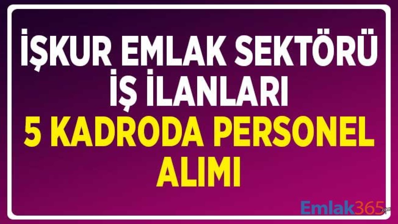 İŞKUR Emlak Sektörü İş İlanları: 5 Kadroda Personel Alımları