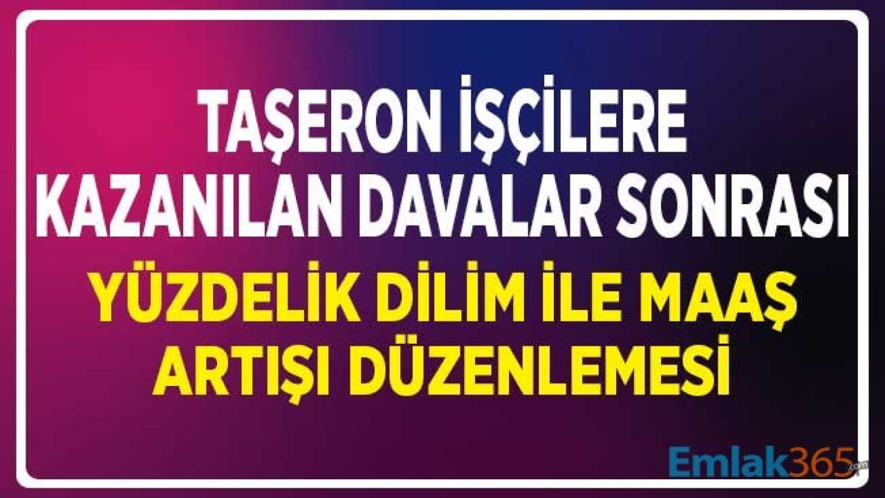 Taşeron İşçilere Kazanılan Davalar Sonrası Toplu Yüzdelik Dilim İle Maaş Artışı Düzenlemesi