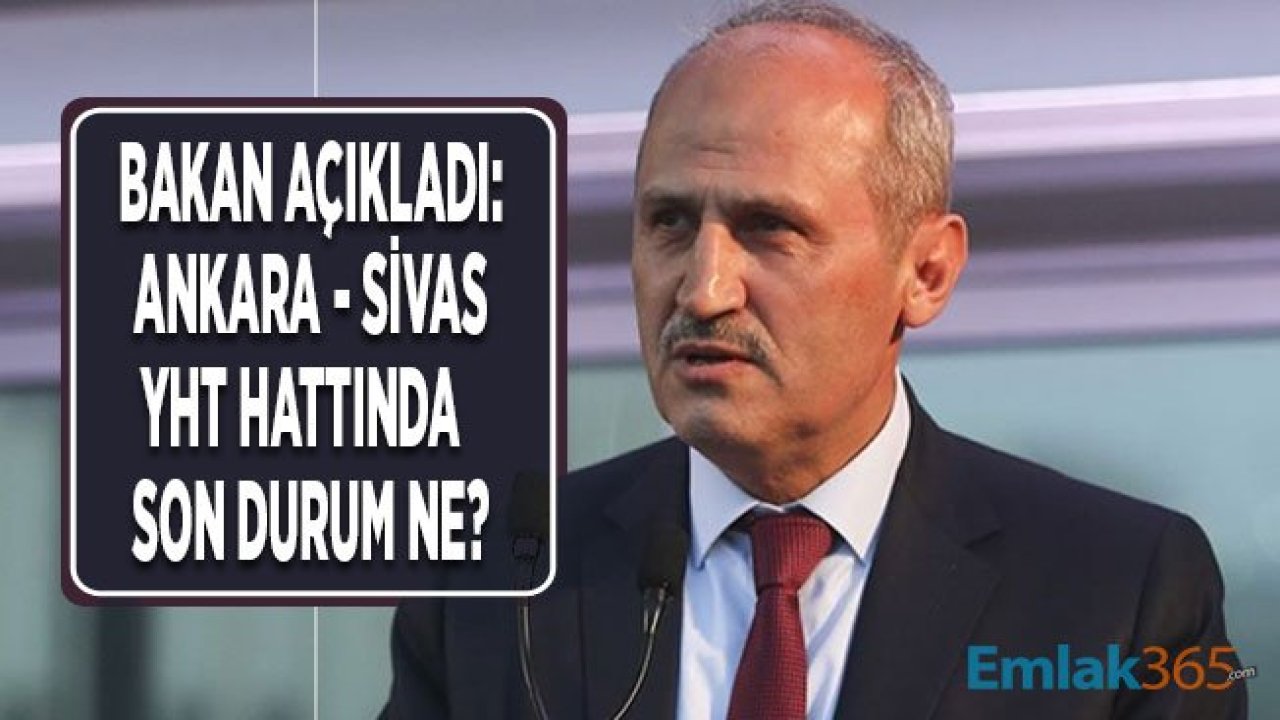 Bakan Turhan'dan Ankara Sivas YHT Hattı Son Durum Açıklaması! Seferler Ne Zaman Başlayacak?